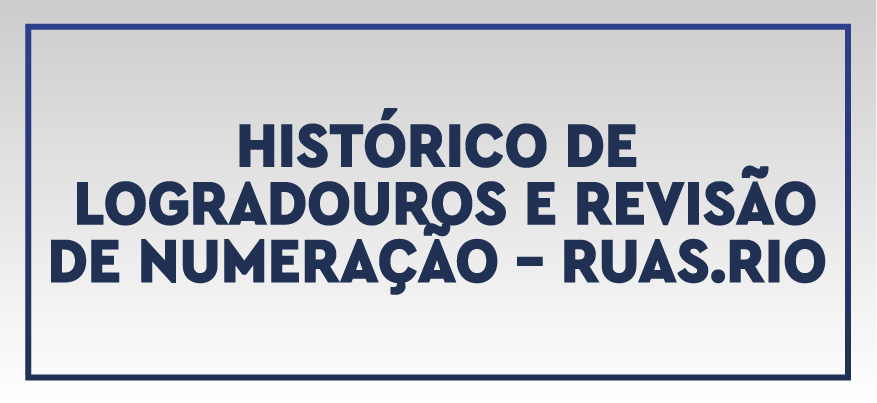 Histórico de logradouros e revisão de numeração - Ruas.Rio