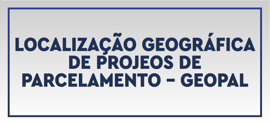 Localização geográfica de Projetos de Parcelamento - GeoPAL